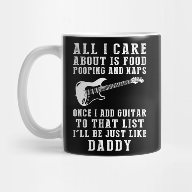 Daddy's Melody: Food, Pooping, Naps, and Guitar! Just Like Daddy Tee - Fun Gift! by MKGift